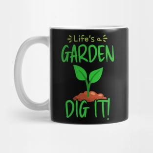 Life Is A Garden Dig It Mug